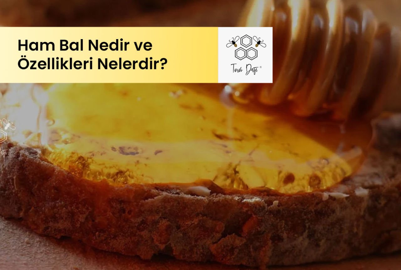 Ham Bal Nedir ve Özellikleri Nelerdir?